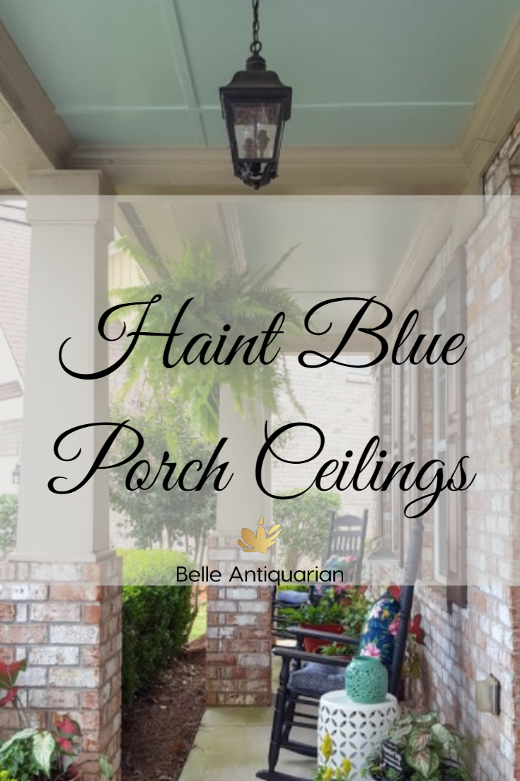Haint Blue Porch Ceiling Belle Antiquarian